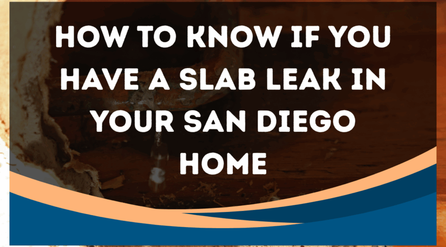 How to Know If You Have a Slab Leak in Your San Diego Home