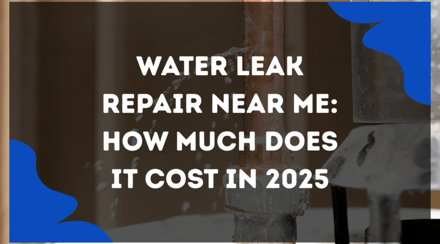 Water Leak Repair Near Me: How Much Does It Cost in 2025?